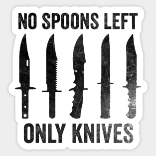 No More Spoons Only Knives Left Shirt, Spoon Theory Shirt, Spoonie Humor Sticker